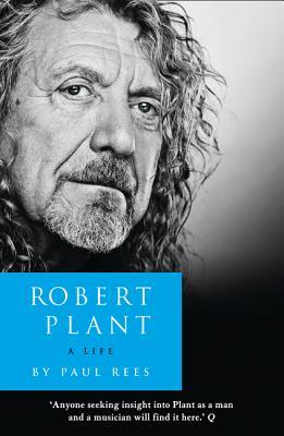 Robert Plant: A Life Robert Plant: A Life