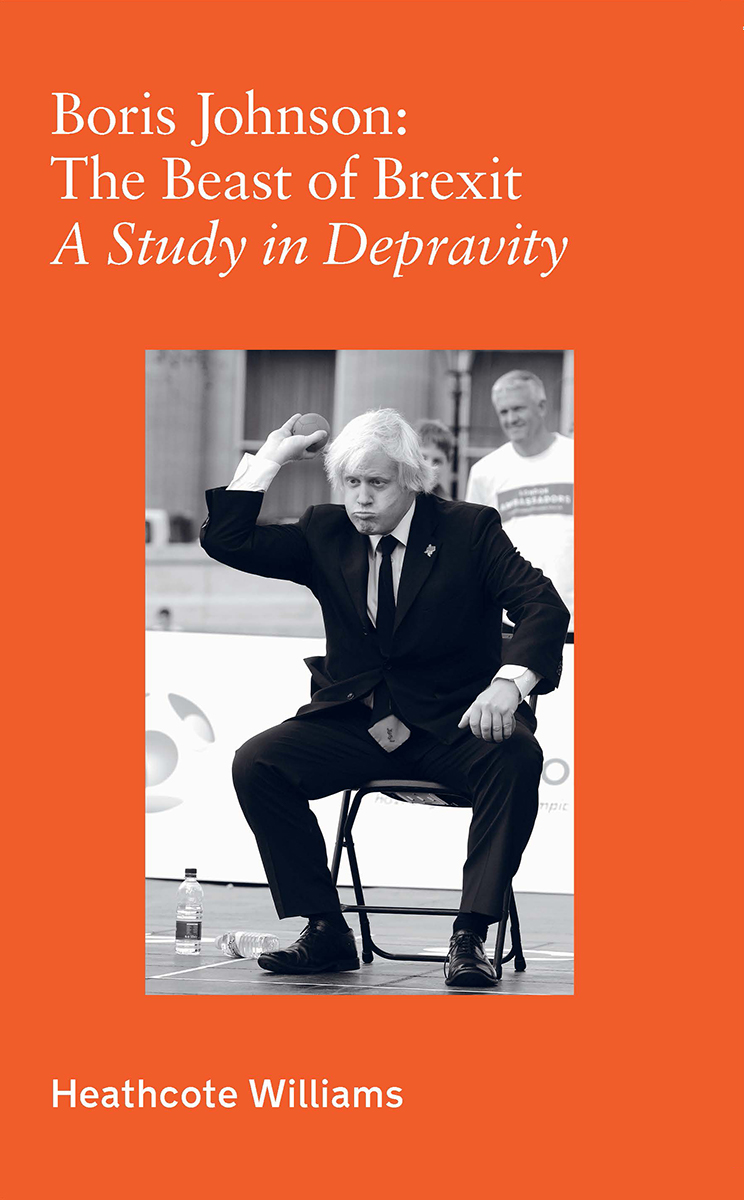 Boris Johnson: The Beast of Brexit (A Study In Depravity) Boris Johnson: The Beast of Brexit (A Study In Depravity)