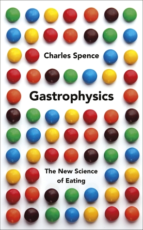 Gastrophysics: The New Science of Eating Gastrophysics: The New Science of Eating