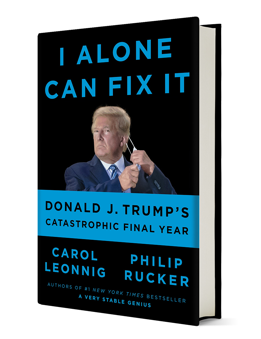 I Alone Can Fix It: Donald J. Trump's Catastrophic Final Year I Alone Can Fix It: Donald J. Trump's Catastrophic Final Year