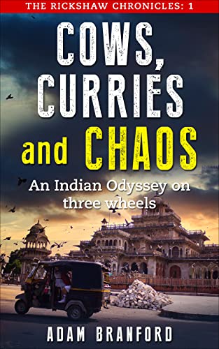 Cows, Curries and Chaos: An Indian Odyssey on Three Wheels Cows, Curries and Chaos: An Indian Odyssey on Three Wheels